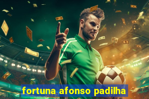 fortuna afonso padilha